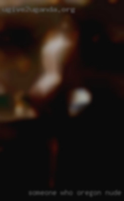 -Someone who is just as tactile as in Oregon nude I am.