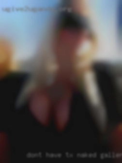 Dont have an ideal person TX naked gallery in mind.