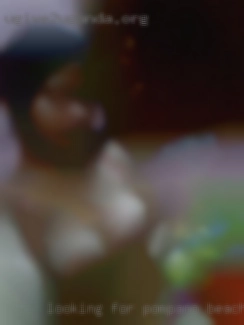 Looking for  a casual Pompano Beach, FL hookup.