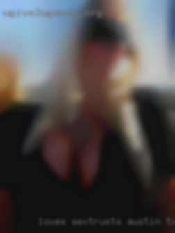 Loves sex,trusts me,trust in Austin, TX you.